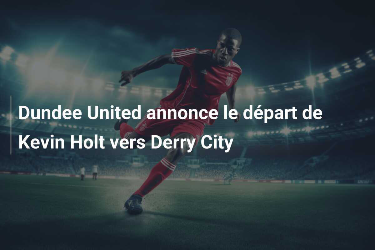 Dundee United annonce le départ de Kevin Holt vers Derry City