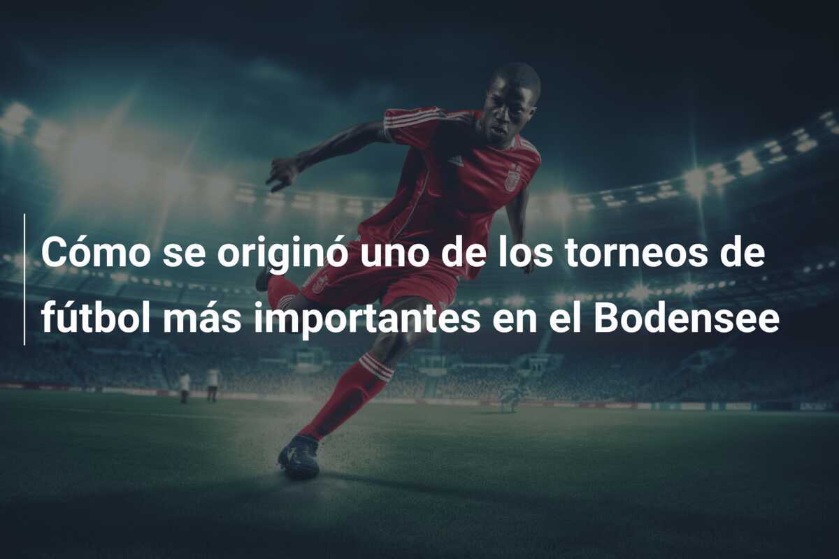 Cómo se originó uno de los torneos de fútbol más importantes en el Bodensee