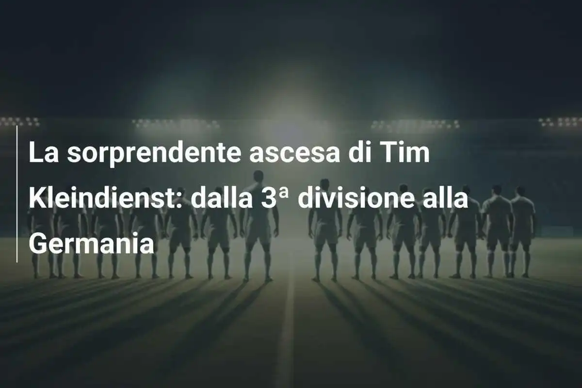 La sorprendente ascesa di Tim Kleindienst: dalla 3ª divisione alla Germania