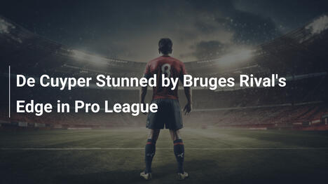 De Cuyper Surpreendido com a Vantagem do Rival de Bruges