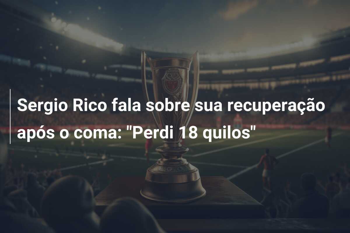 Sergio Rico fala sobre sua recuperação após o coma: “Perdi 18 quilos”