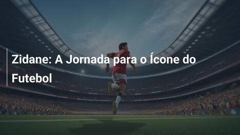 Zidane: A Jornada para o Ícone do Futebol