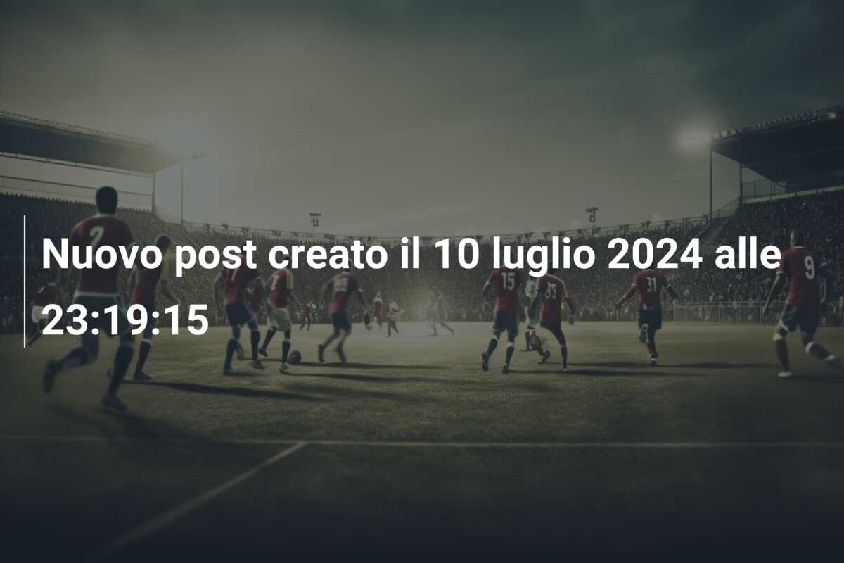 Nuovo post creato il 10 luglio 2024 alle 23:19:15