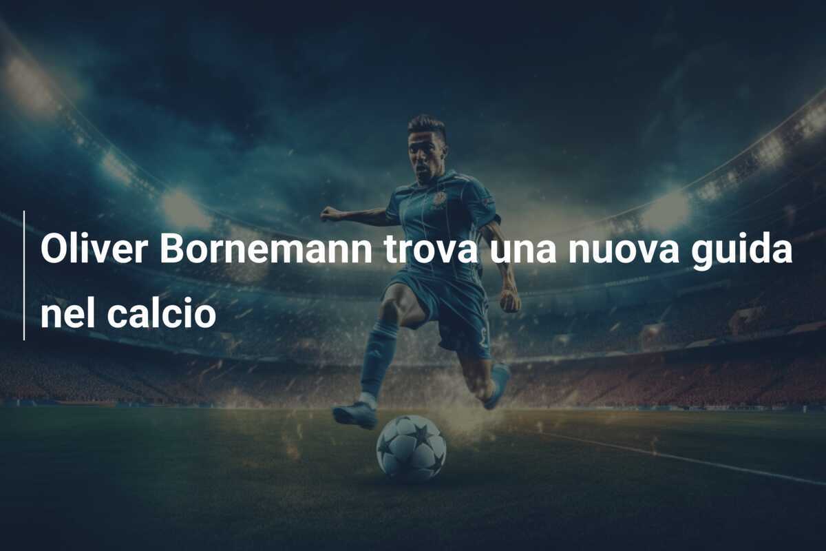 Oliver Bornemann trova una nuova guida nel calcio