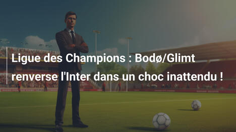 Ligue des Champions : Bodø/Glimt renverse l'Inter dans un choc inattendu !
