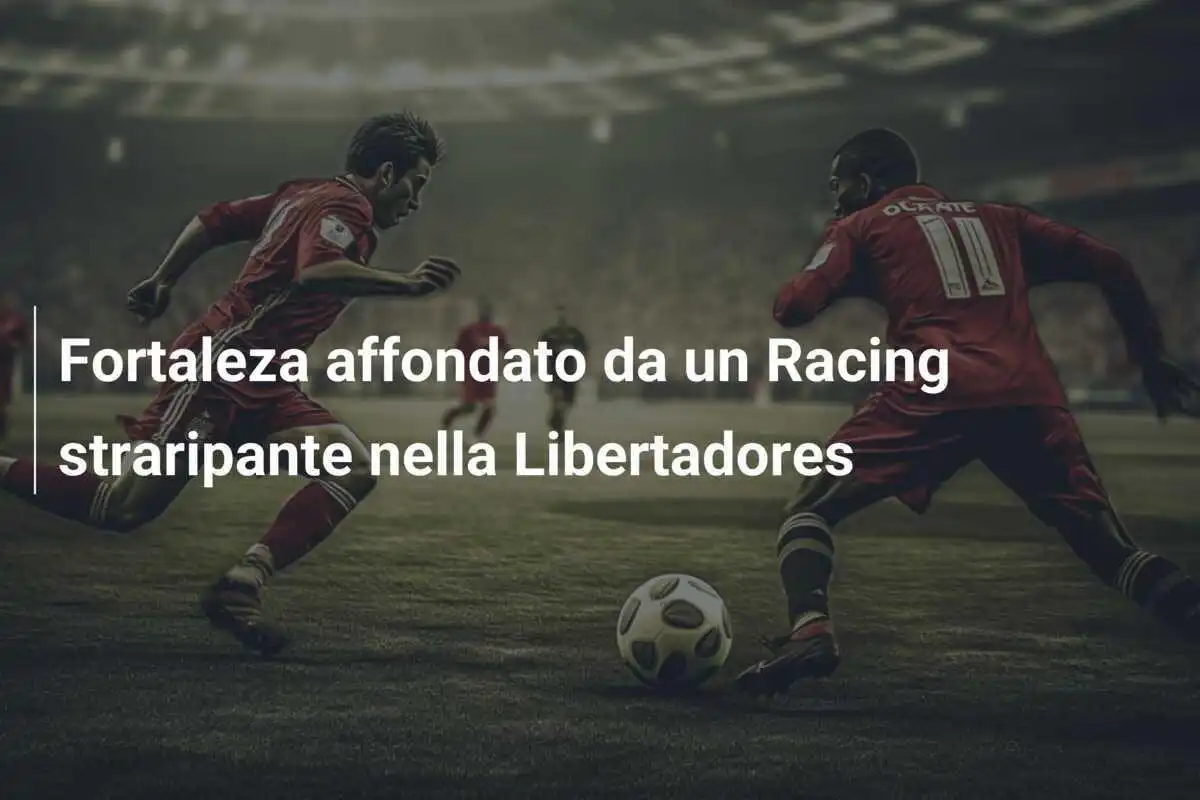 Fortaleza affondato da un Racing straripante nella Libertadores