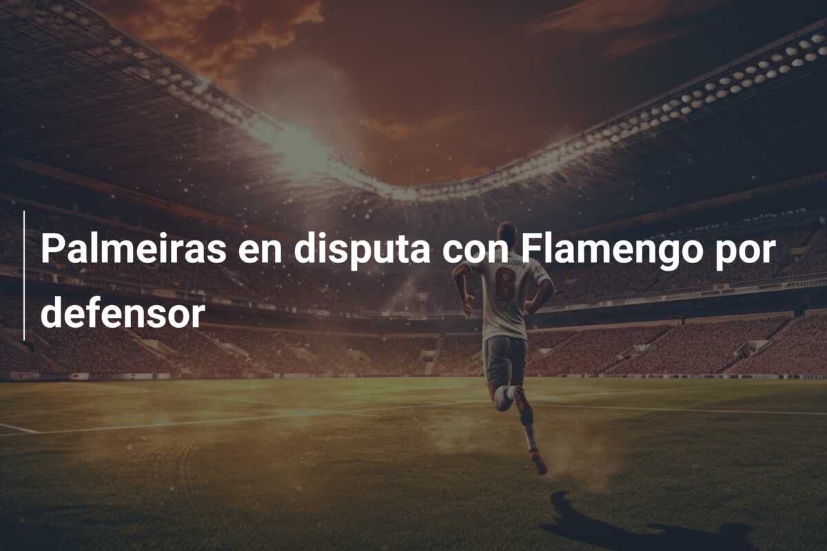 Palmeiras en disputa con Flamengo por defensor