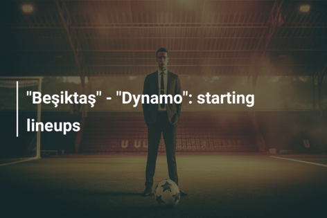 “Beşiktaş” – “Dynamo”: echipele de start