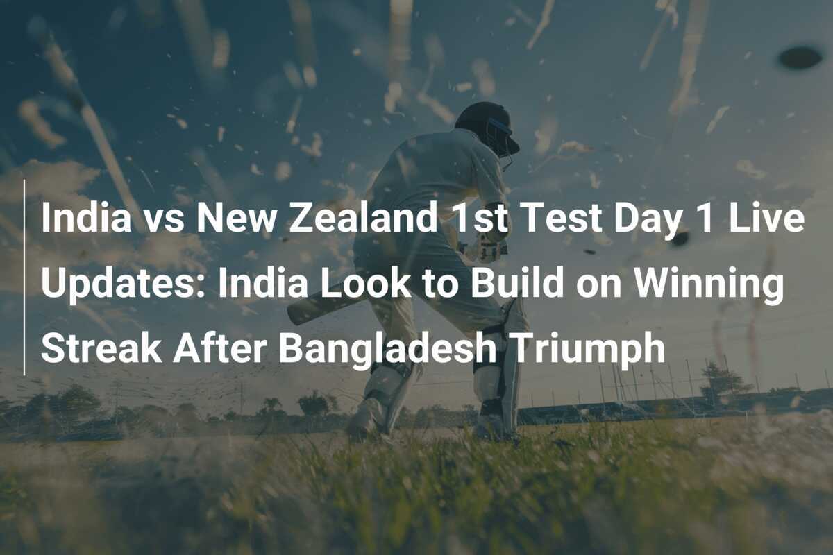 India vs NieuwZeeland 1e Test Dag 1 Live Updates India Zoekt naar