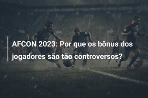 AFCON 2023: Por que os bônus dos jogadores são tão controversos?