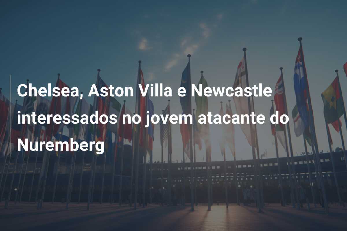 Chelsea, Aston Villa e Newcastle interessados no jovem atacante do Nuremberg