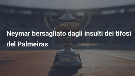 Neymar bersagliato dagli insulti dei tifosi del Palmeiras