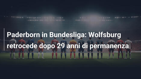 Paderborn in Bundesliga: Wolfsburg retrocede dopo 29 anni di permanenza