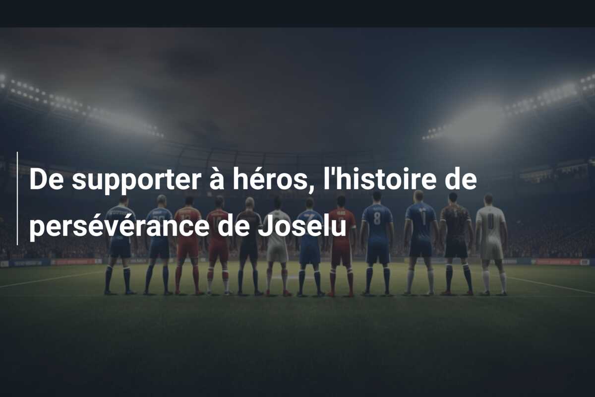 De supporter à héros, l’histoire de persévérance de Joselu