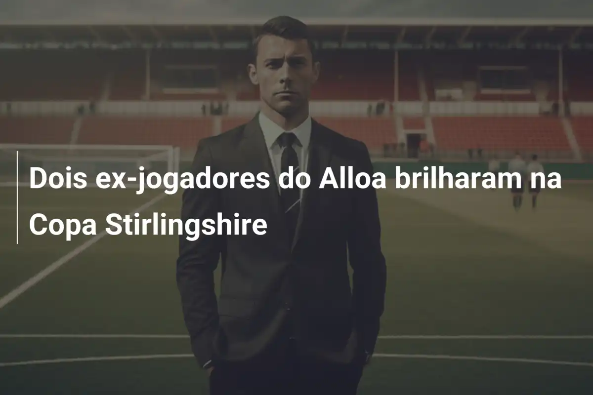 Dois ex-jogadores do Alloa brilharam na Copa Stirlingshire