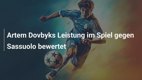 Artem Dovbyks Leistung im Spiel gegen Sassuolo bewertet