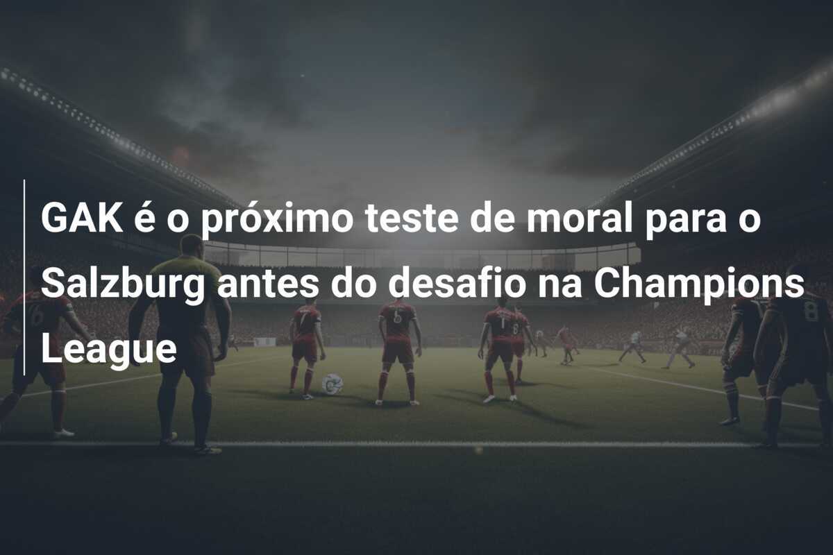 GAK é o próximo teste de moral para o Salzburg antes do desafio na Champions League