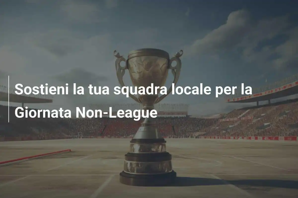 Sostieni la tua squadra locale per la Giornata Non-League