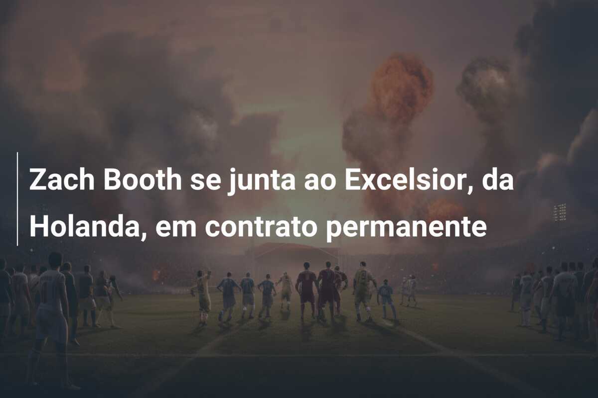 Zach Booth se junta ao Excelsior, da Holanda, em contrato permanente