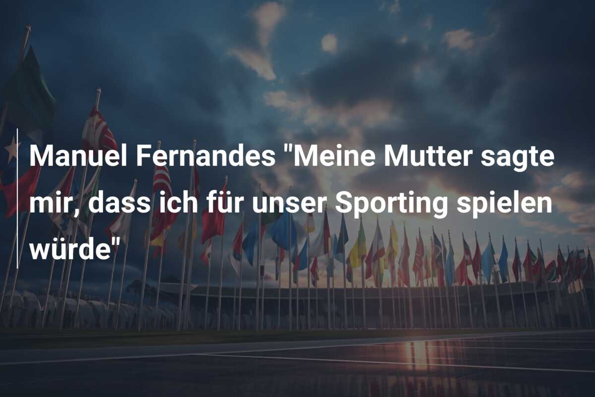 Manuel Fernandes “Meine Mutter sagte mir, dass ich für unser Sporting spielen würde”