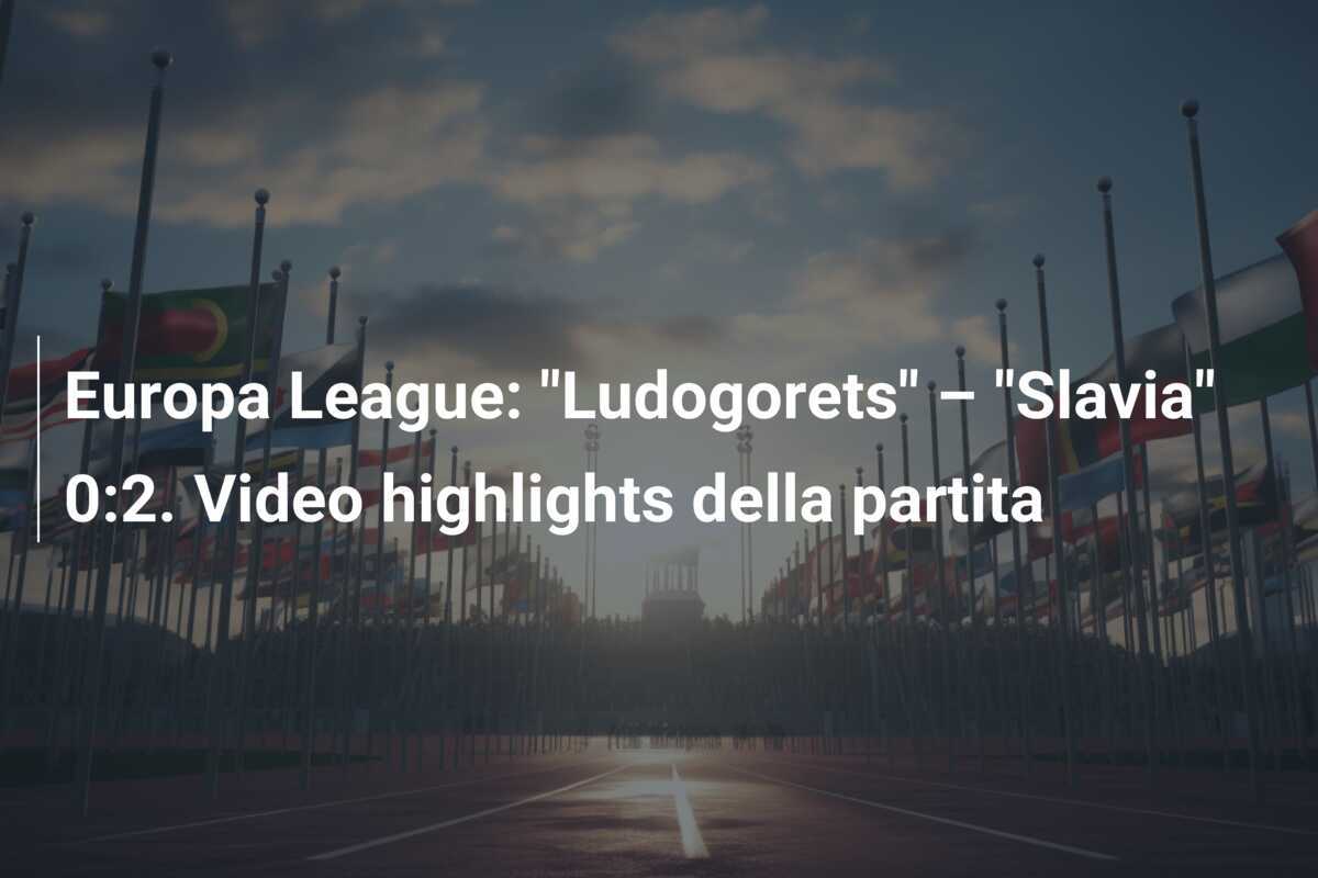 Europa League: "Ludogorets" – "Slavia" 0:2. Video highlights della partita