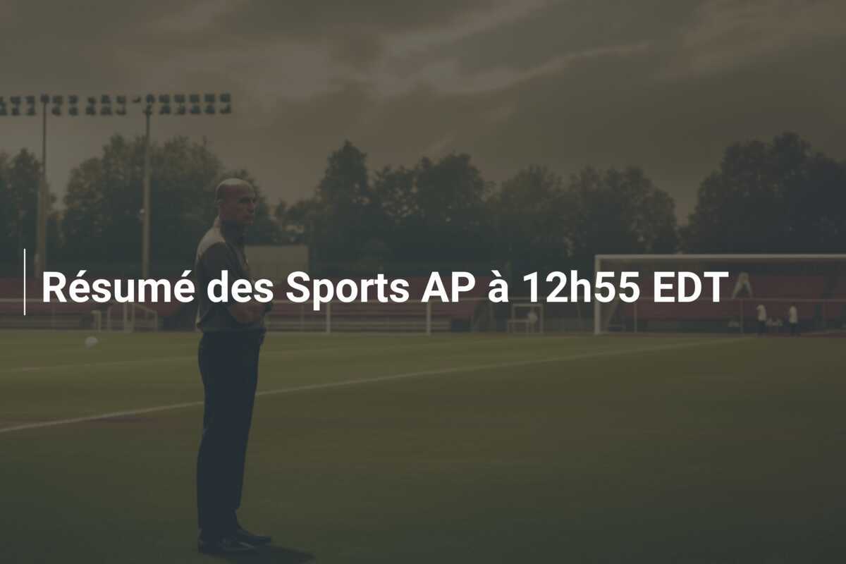 Résumé des Sports AP à 12h55 EDT