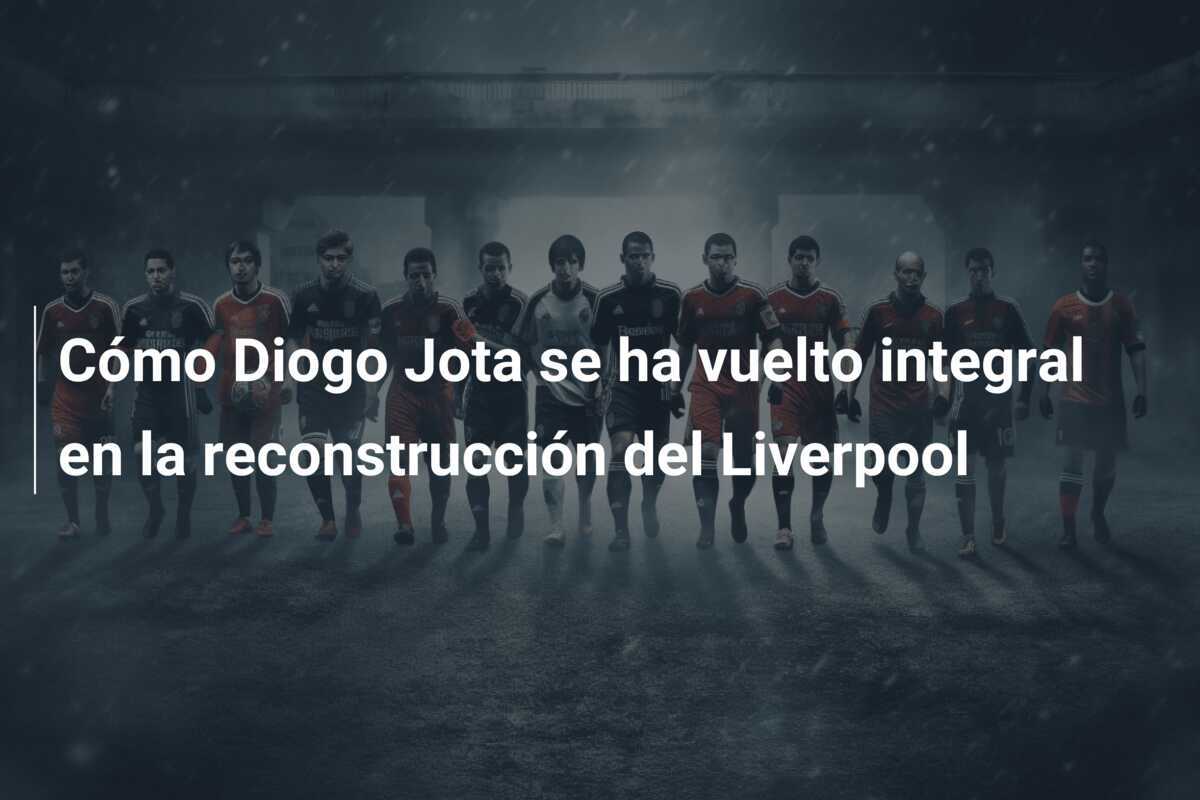 Cómo Diogo Jota se ha vuelto integral en la reconstrucción del Liverpool