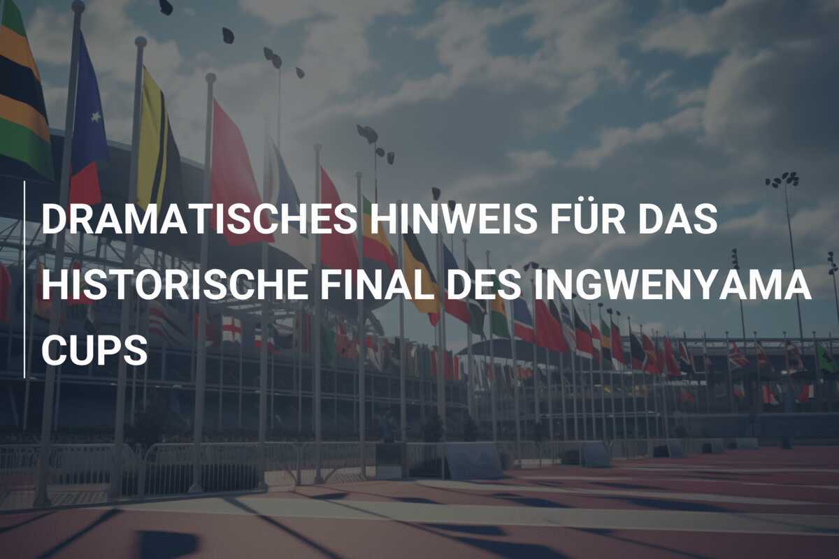 DRAMATISCHES HINWEIS FÜR DAS HISTORISCHE FINAL DES INGWENYAMA CUPS