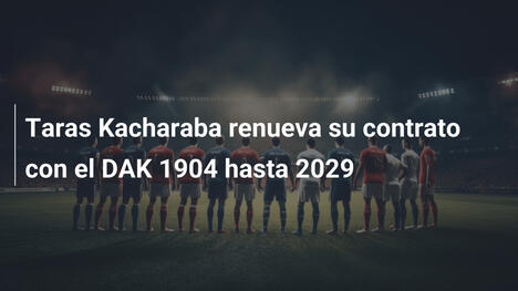 Taras Kacharaba renueva su contrato con el DAK 1904 hasta 2029