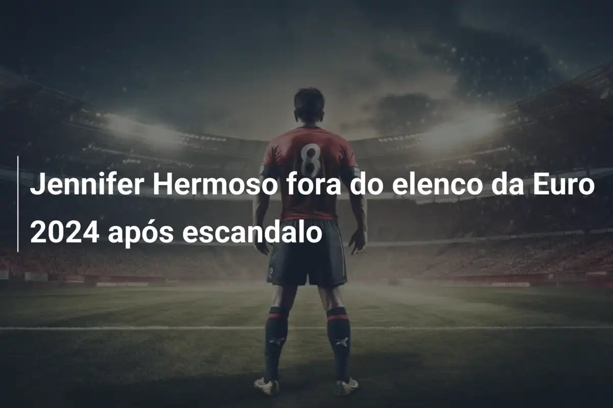 Jennifer Hermoso fora do elenco da Euro 2024 após escandalo