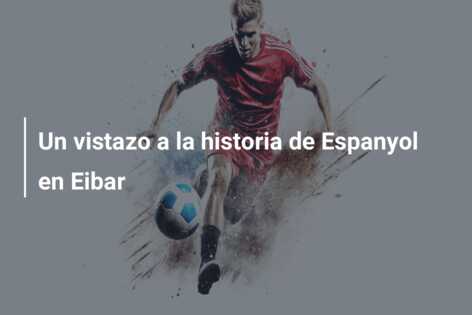 Un vistazo a la historia de Espanyol en Eibar