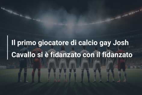 Il primo giocatore di calcio gay Josh Cavallo si è fidanzato con il fidanzato