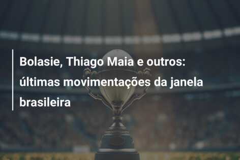 Bolasie, Thiago Maia e outros: últimas movimentações da janela brasileira