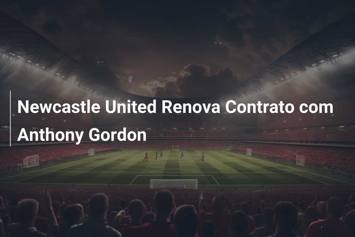 Newcastle United Renova Contrato com Anthony Gordon