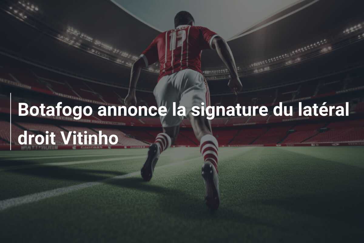 Botafogo annonce la signature du latéral droit Vitinho