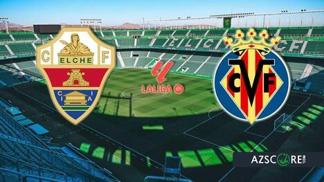 Elche vs Villarreal: Match Preview and Prediction