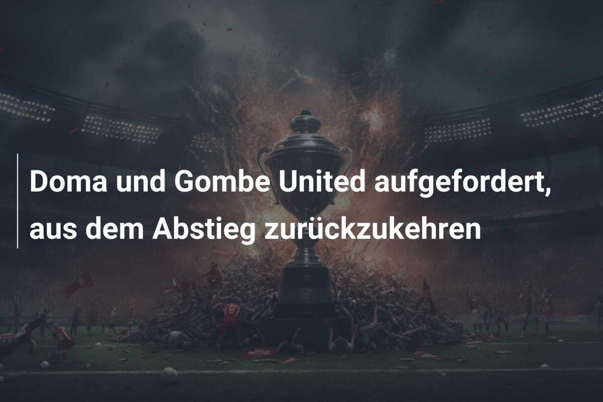 Doma und Gombe United aufgefordert, aus dem Abstieg zurückzukehren