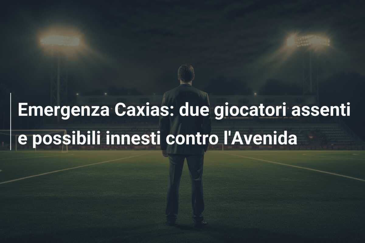 Emergenza Caxias: due giocatori assenti e possibili innesti contro l'Avenida