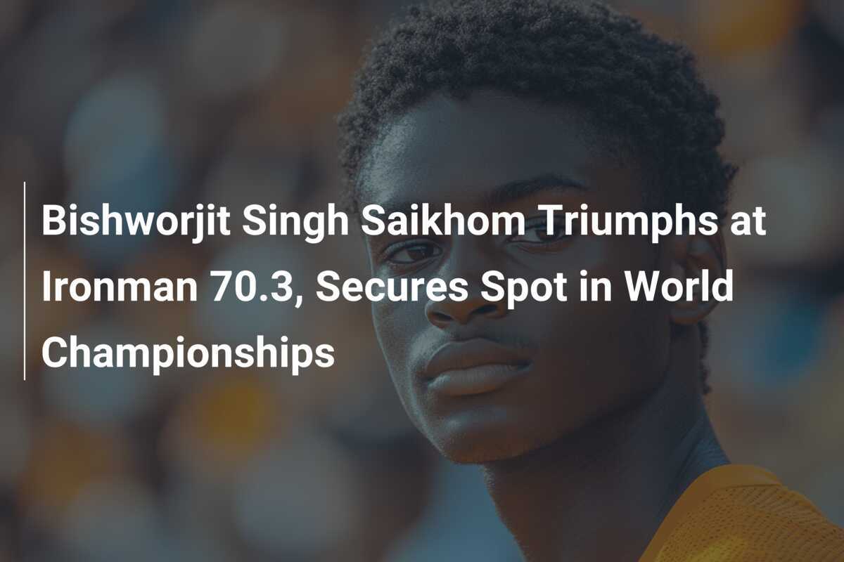 Bishworjit Singh Saikhom Triumphs at Ironman 70.3, Secures Spot in