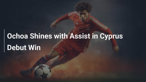 Ochoa Brilla con Assist all'Esordio a Cipro