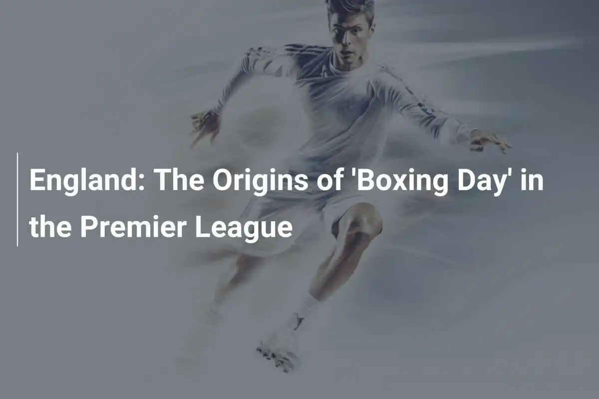 Inghilterra: Le Origini del 'Boxing Day' nella Premier League