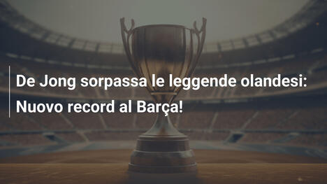 De Jong sorpassa le leggende olandesi: Nuovo record al Barça!