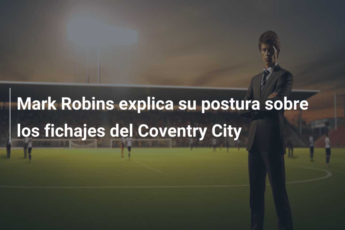 Mark Robins explica su postura sobre los fichajes del Coventry City