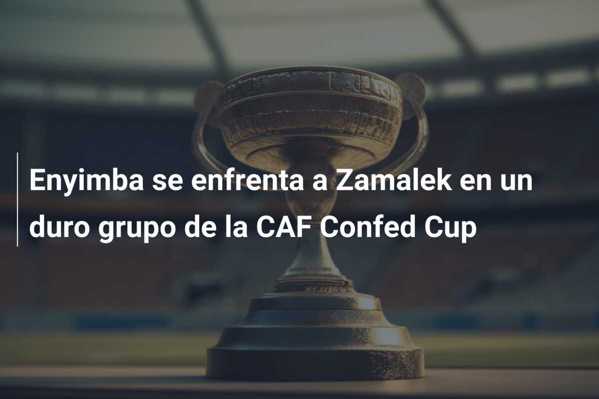 Enyimba se enfrenta a Zamalek en un duro grupo de la CAF Confed Cup