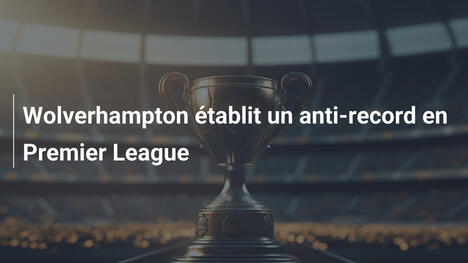 Wolverhampton établit un anti-record en Premier League