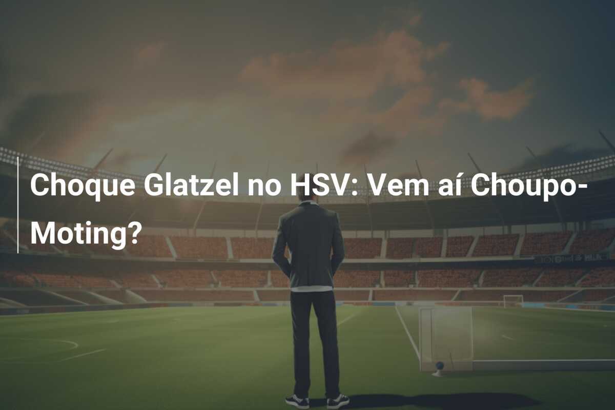 Choque Glatzel no HSV: Vem aí Choupo-Moting?
