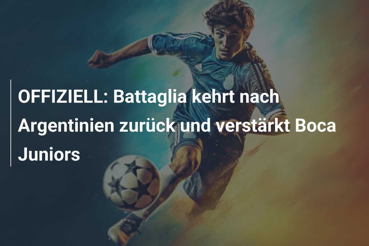 OFFIZIELL: Battaglia kehrt nach Argentinien zurück und verstärkt Boca Juniors