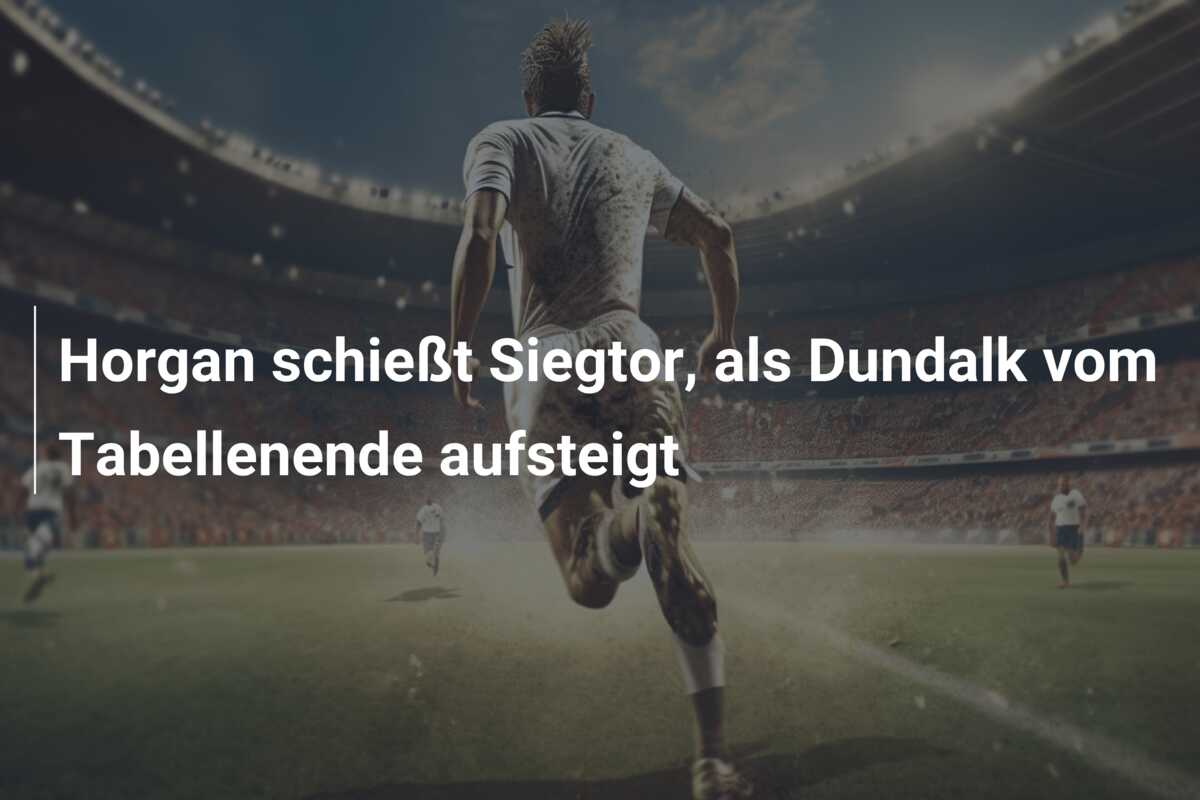 Horgan schießt Siegtor, als Dundalk vom Tabellenende aufsteigt