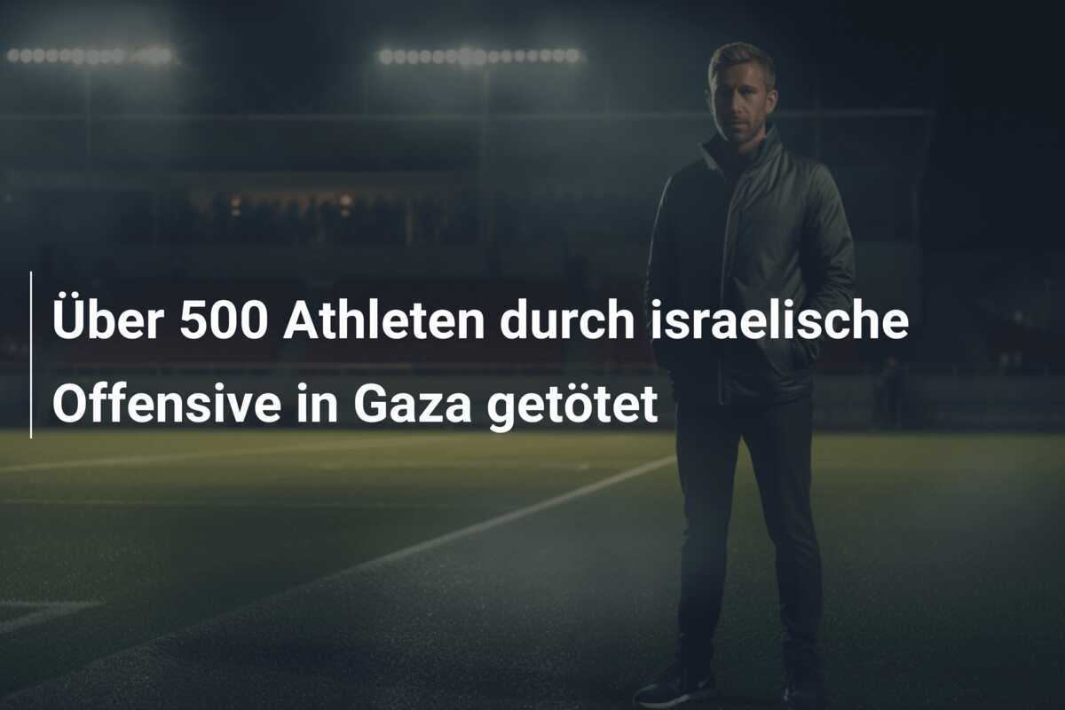 Über 500 Athleten durch israelische Offensive in Gaza getötet