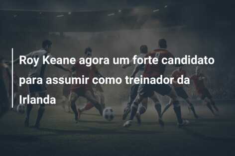 Roy Keane agora um forte candidato para assumir como treinador da Irlanda